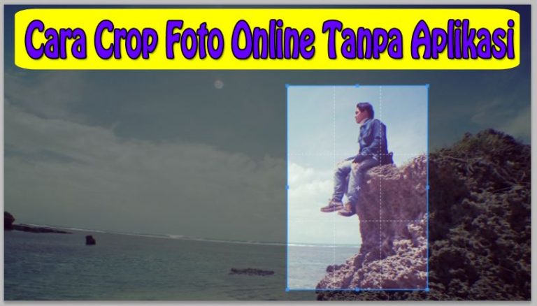 Cara Crop Foto Online Tanpa Aplikasi