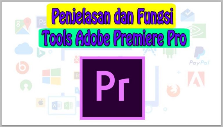 Penjelasan dan Fungsi Tools Adobe Premiere Pro