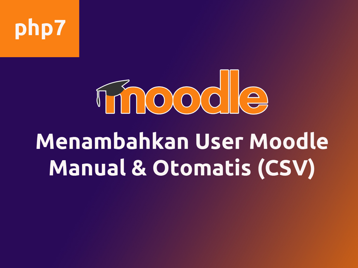Menambahkan User Moodle Manual & Otomatis CSV