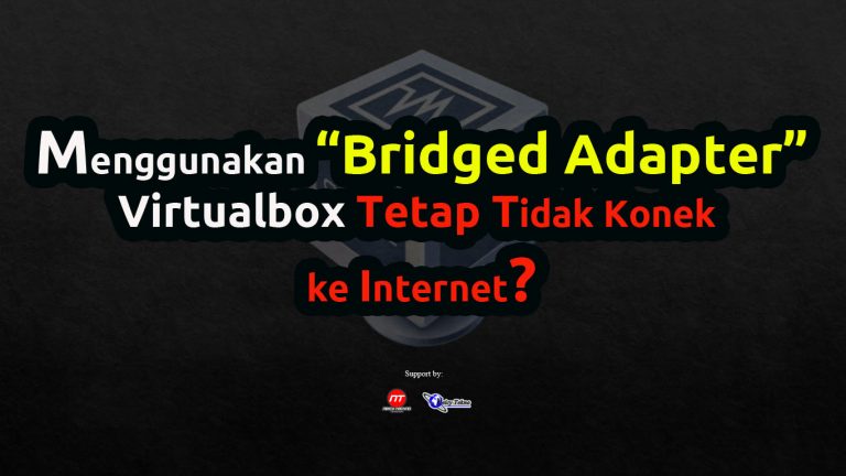 Mengatasi Mesin VirtualBox tidak Konek Internet Meskipun di Bridge