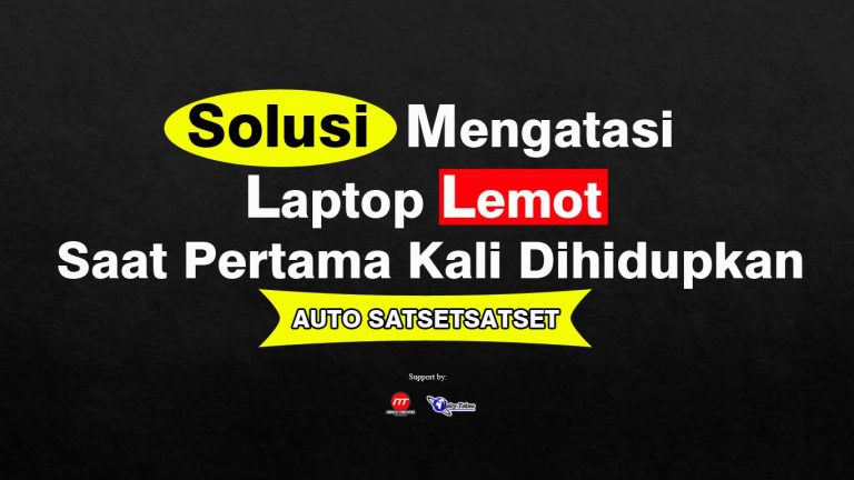 Solusi Laptop Lemot Saat Pertama Kali Dihidupkan