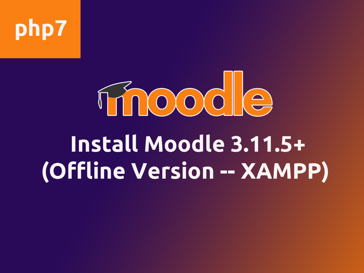 Install Moodle 3.11.5+ Offline Menggunakan XAMPP