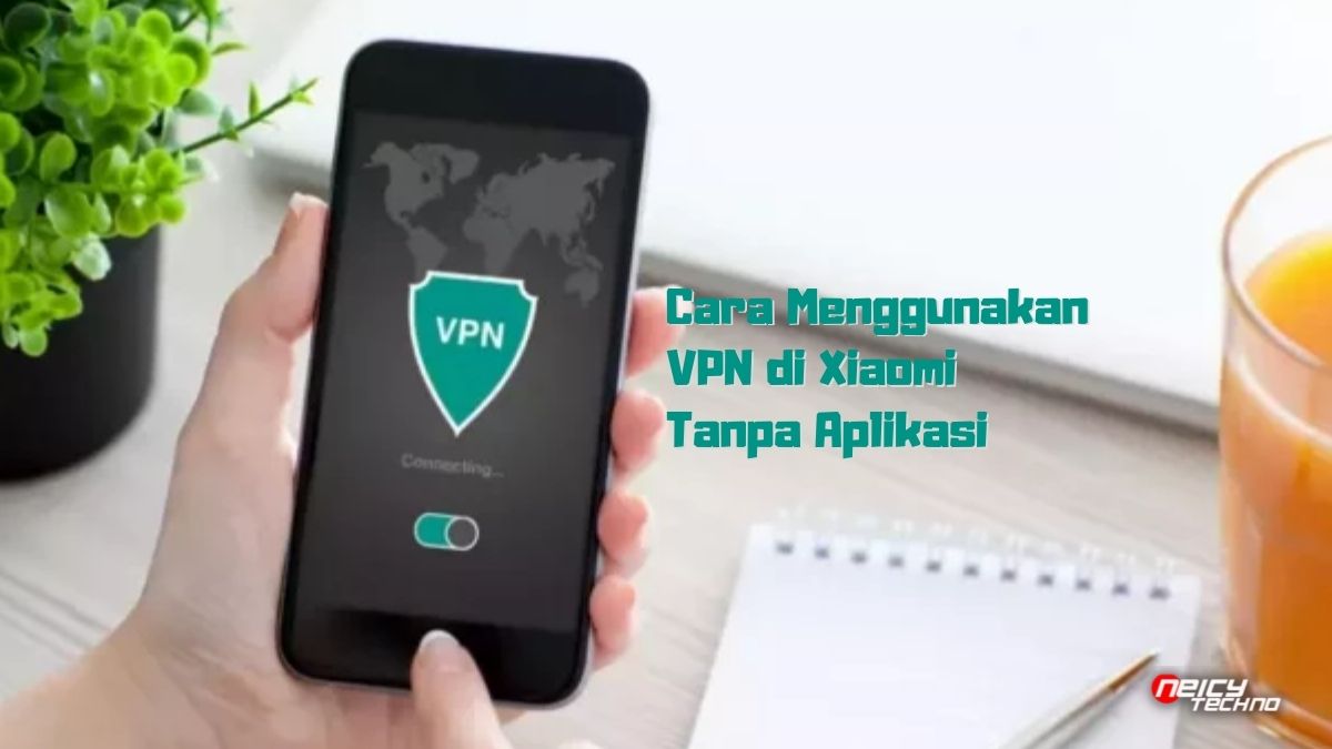 Cara Menggunakan VPN di Xiaomi Tanpa Aplikasi