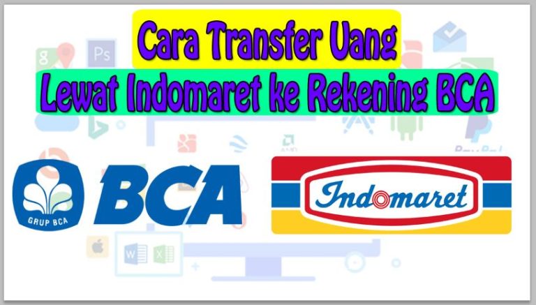 Cara Transfer Uang Lewat Indomaret ke Rekening BCA