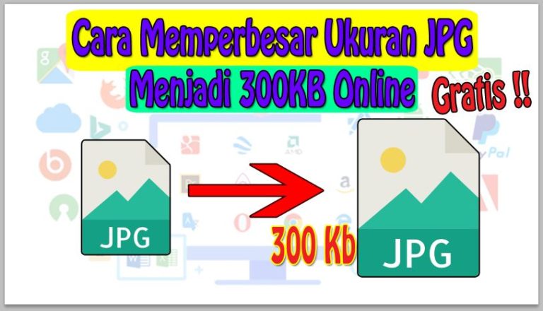 Cara Memperbesar Ukuran JPG Menjadi 300KB Online